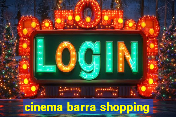 cinema barra shopping